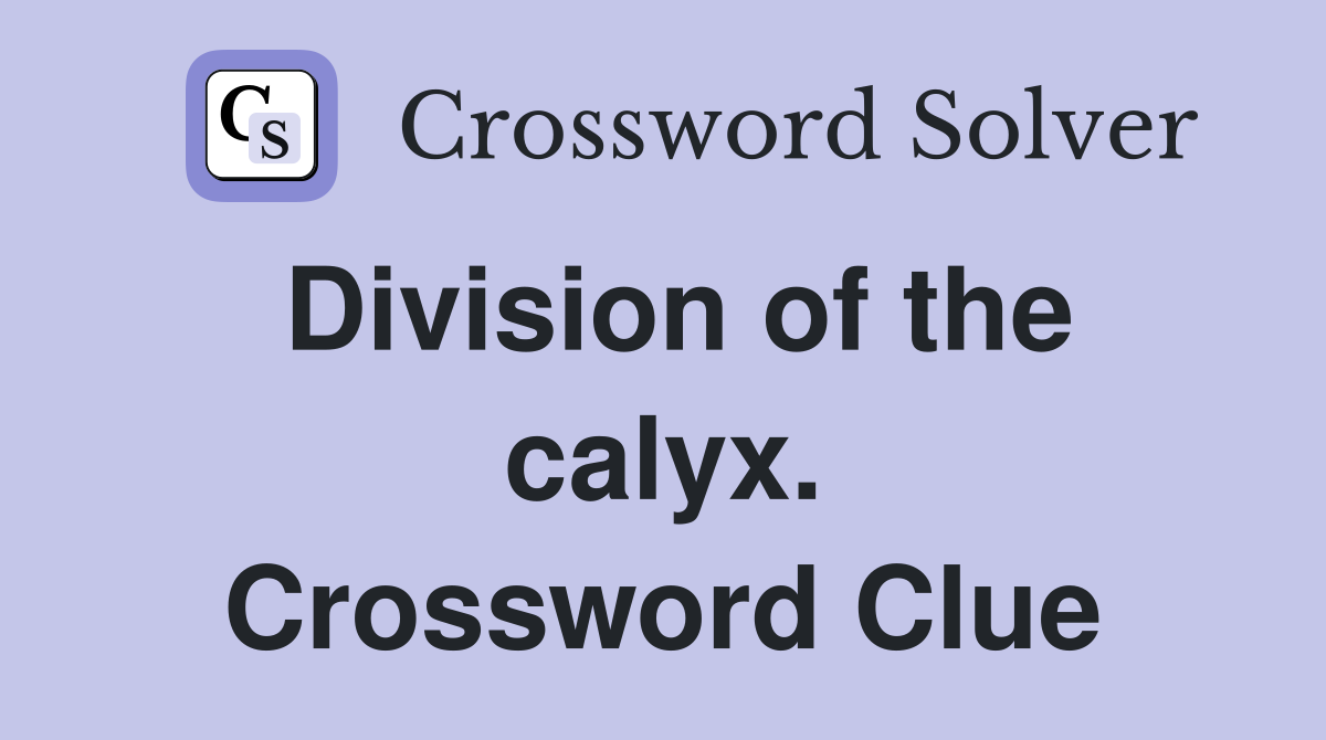 Division of the calyx. Crossword Clue