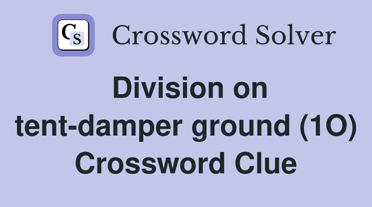 Division on tent-damper ground (1O) Crossword Clue