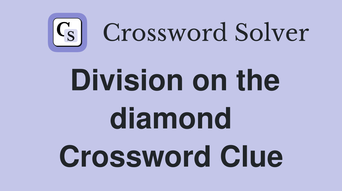 Division on the diamond Crossword Clue