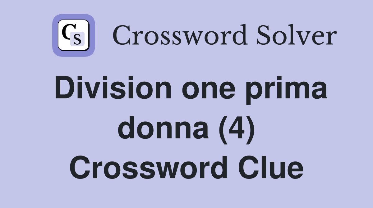 Division one prima donna (4) Crossword Clue
