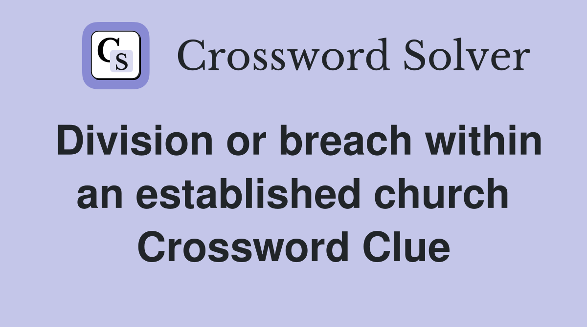 Division or breach within an established church Crossword Clue