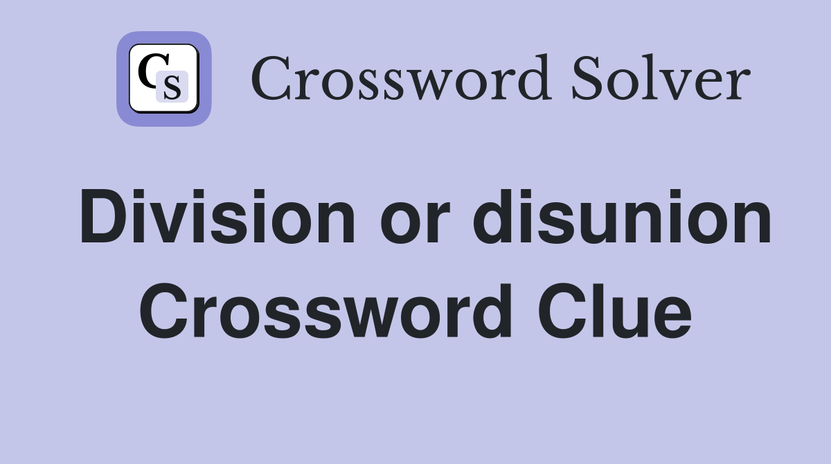 Division or disunion Crossword Clue