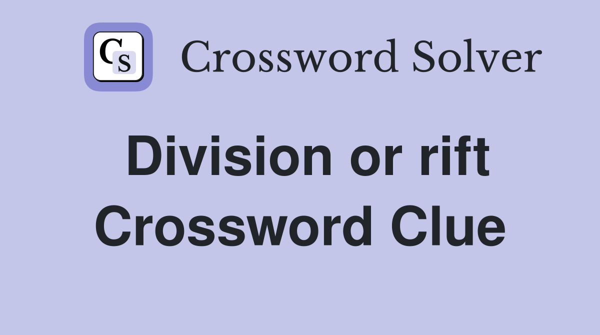 Division or rift Crossword Clue