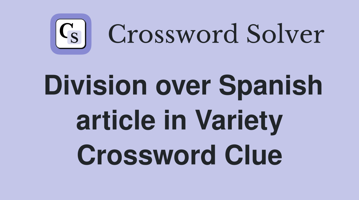 Division over Spanish article in Variety Crossword Clue