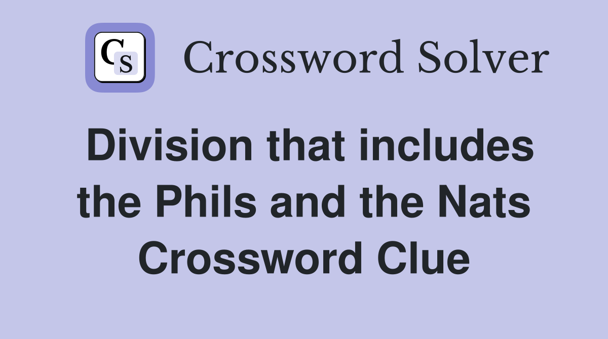 Division that includes the Phils and the Nats Crossword Clue
