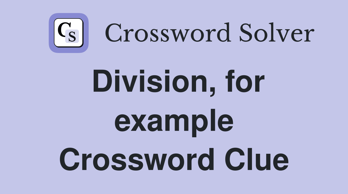 Division, for example Crossword Clue