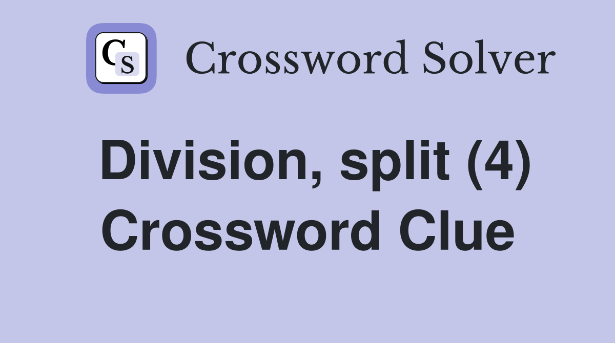 Division, split (4) Crossword Clue