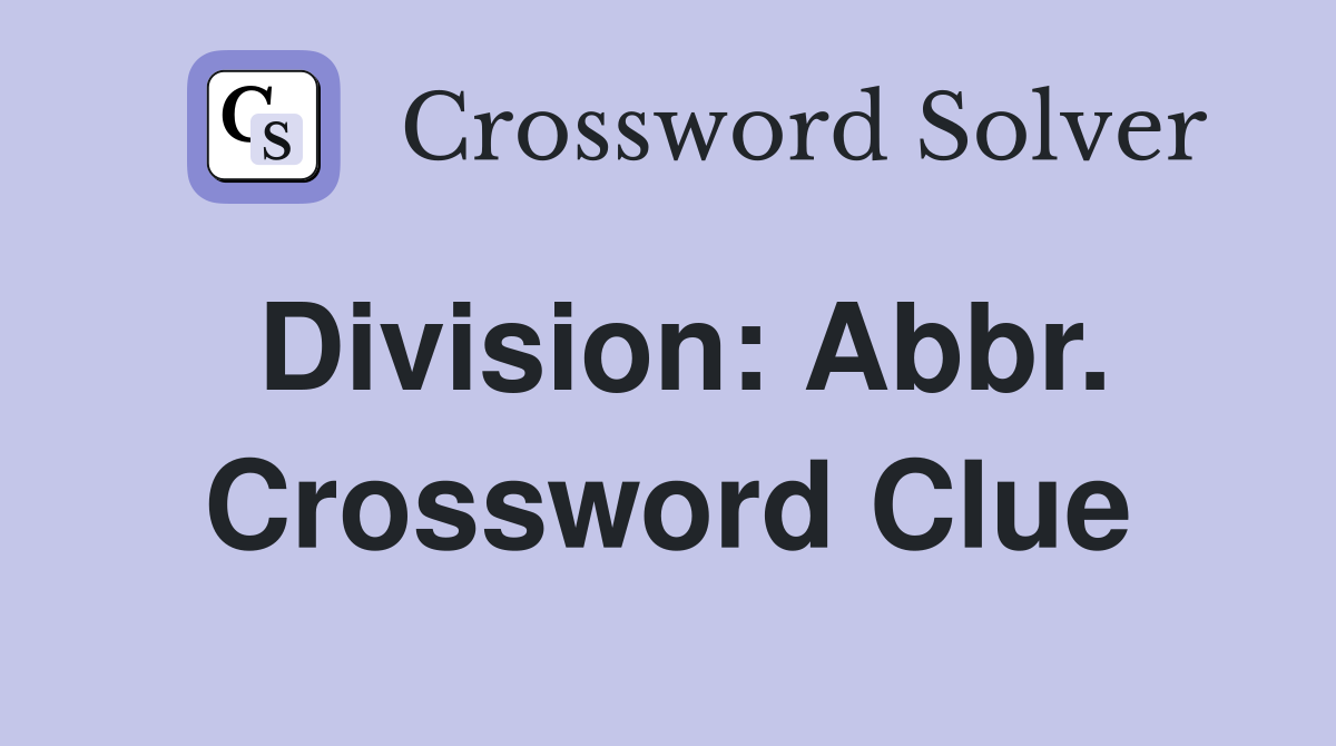 Division: Abbr. Crossword Clue