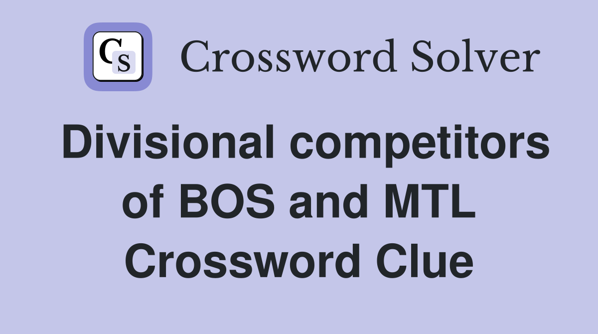 Divisional competitors of BOS and MTL Crossword Clue