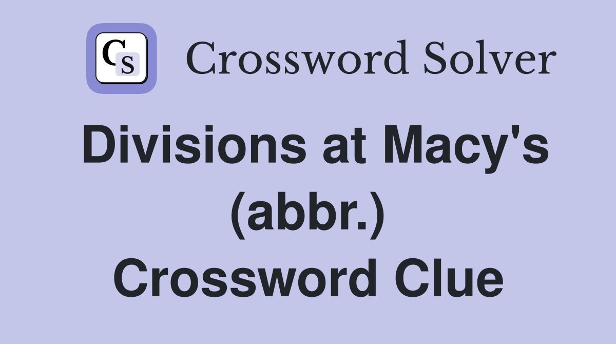 Divisions at Macy's (abbr.) Crossword Clue