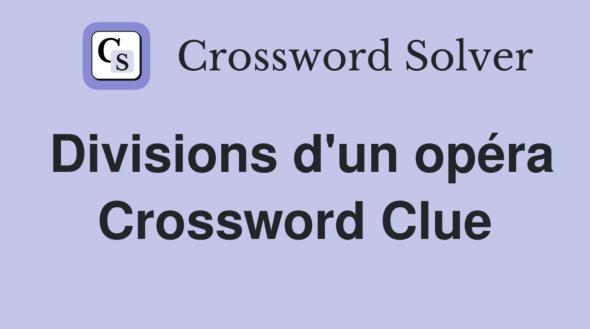 Divisions d'un opéra Crossword Clue