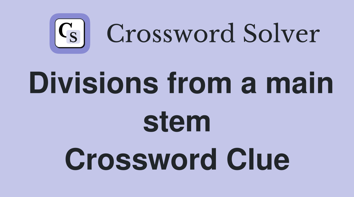 Divisions from a main stem Crossword Clue