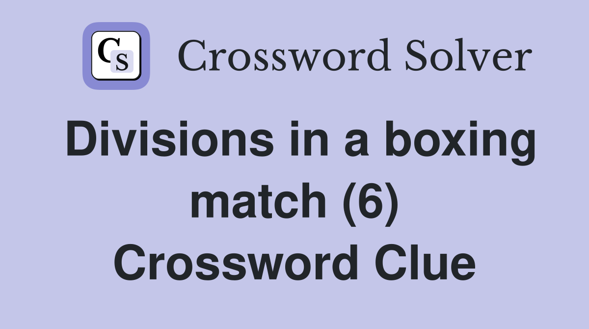 Divisions in a boxing match (6) Crossword Clue