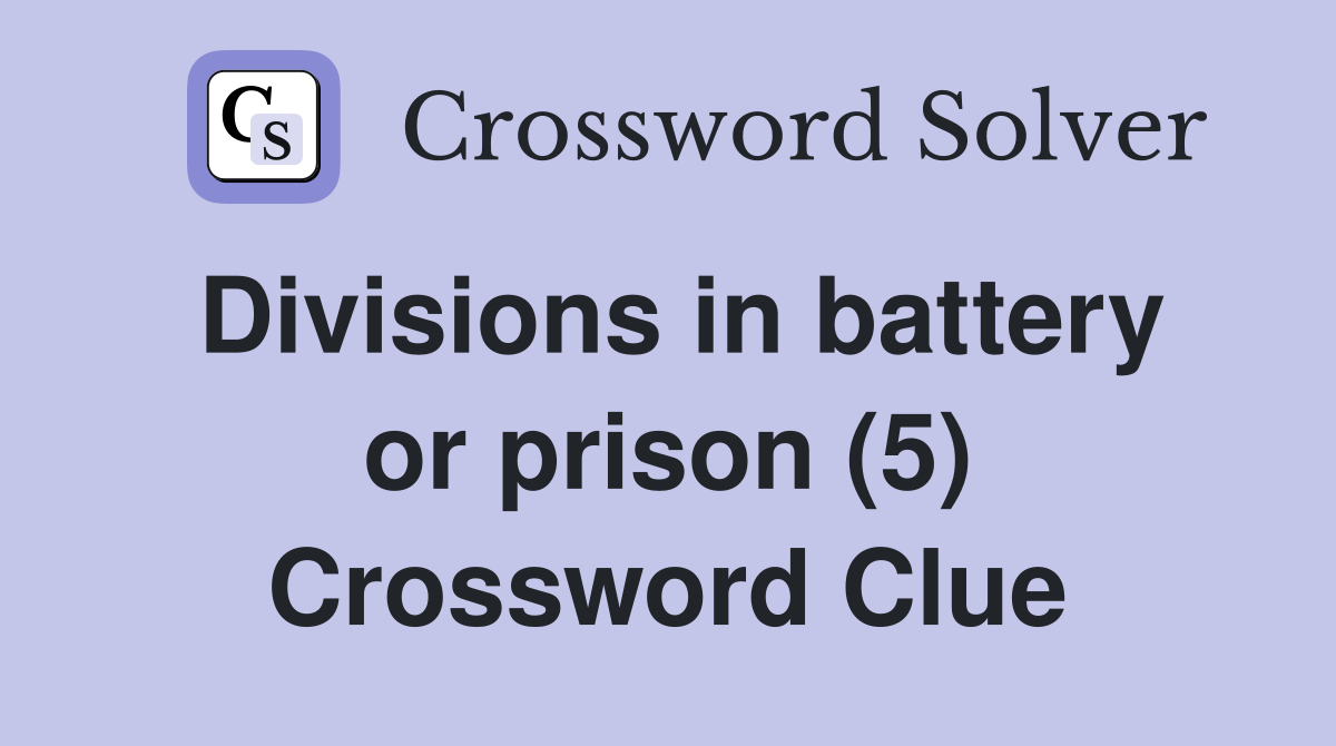 Divisions in battery or prison (5) Crossword Clue
