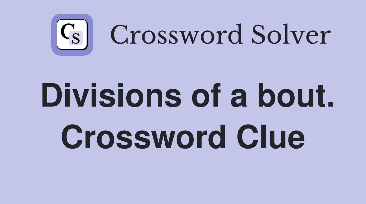 Divisions of a bout. Crossword Clue