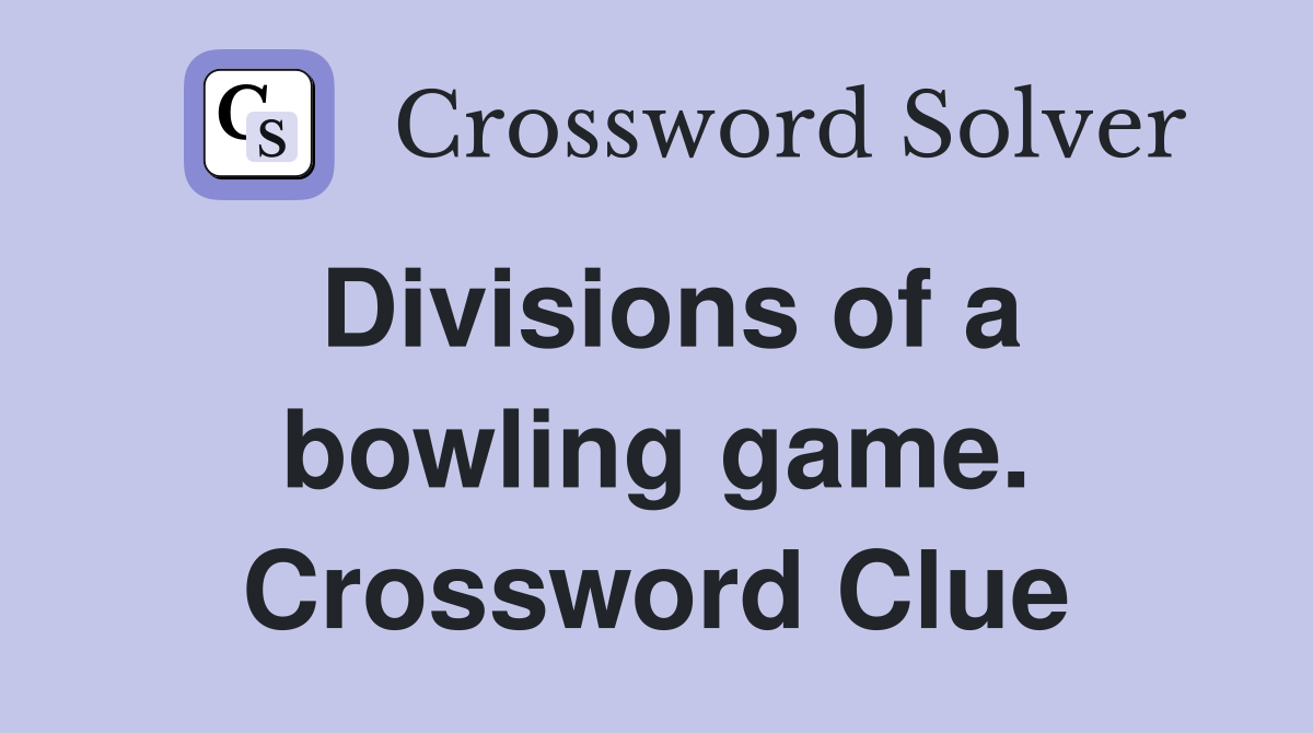 Divisions of a bowling game. Crossword Clue