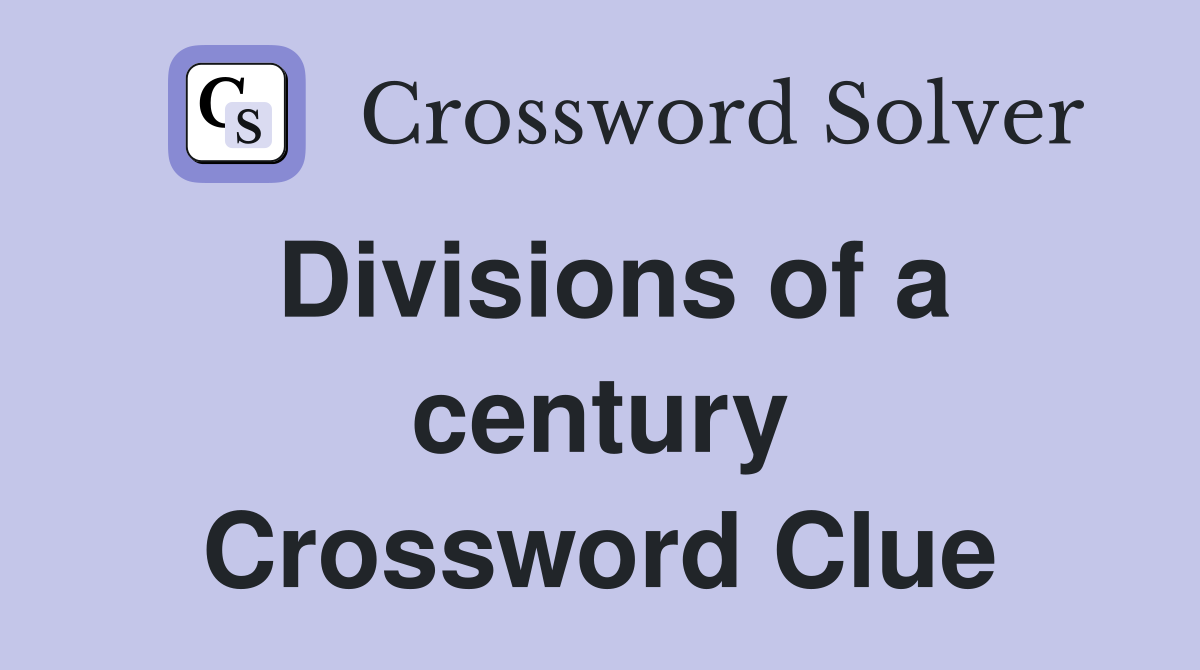 Divisions of a century Crossword Clue
