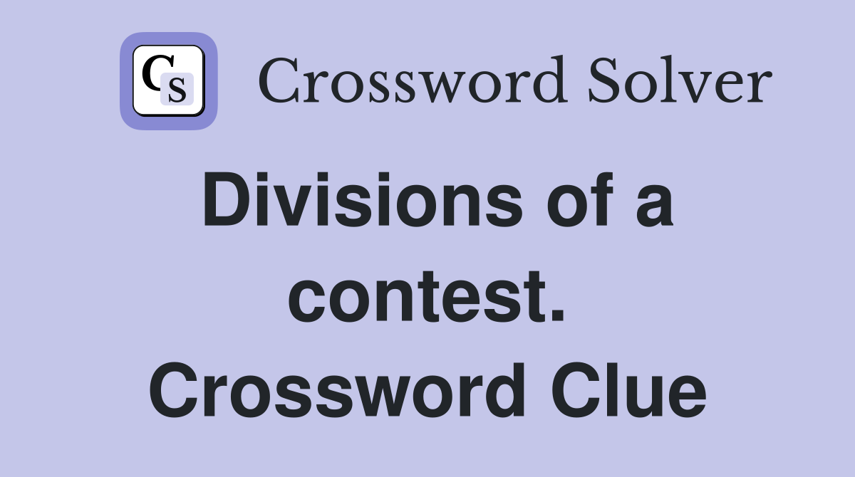 Divisions of a contest. Crossword Clue