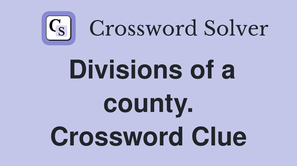 Divisions of a county. Crossword Clue