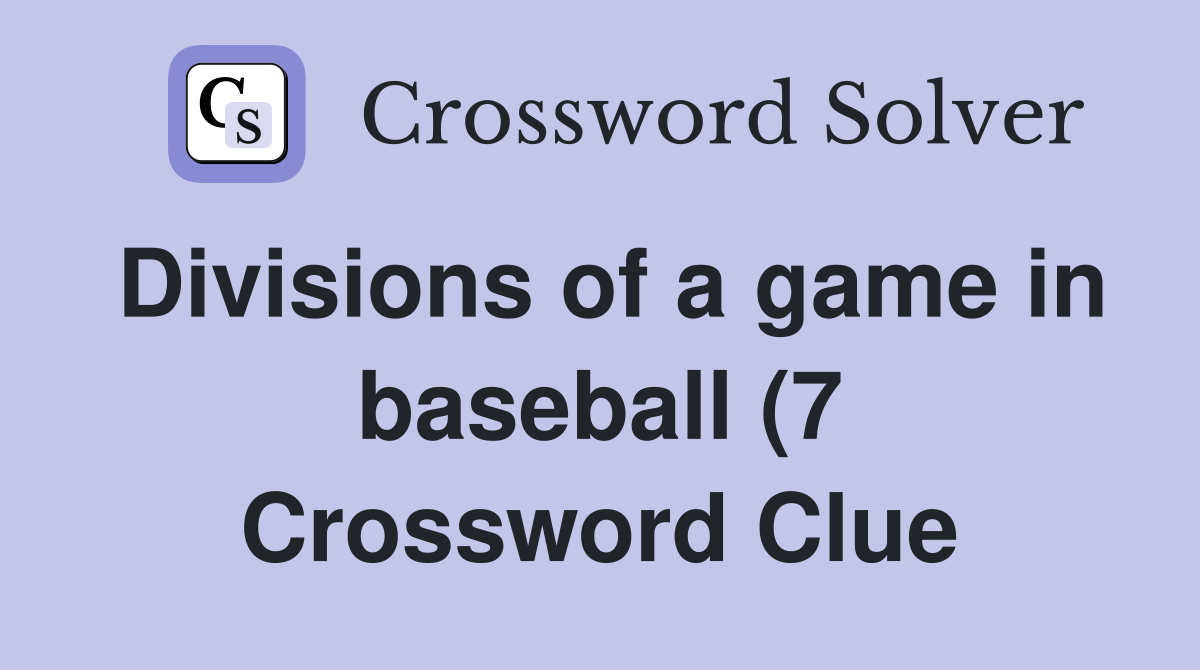 Divisions of a game in baseball (7) Crossword Clue Answers Divisions of a game in baseball (7) Crossword Clue Answers