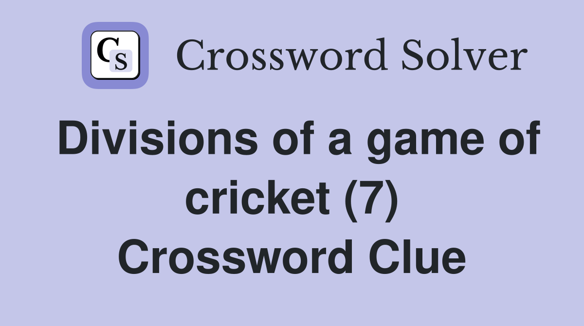 Divisions of a game of cricket (7) Crossword Clue