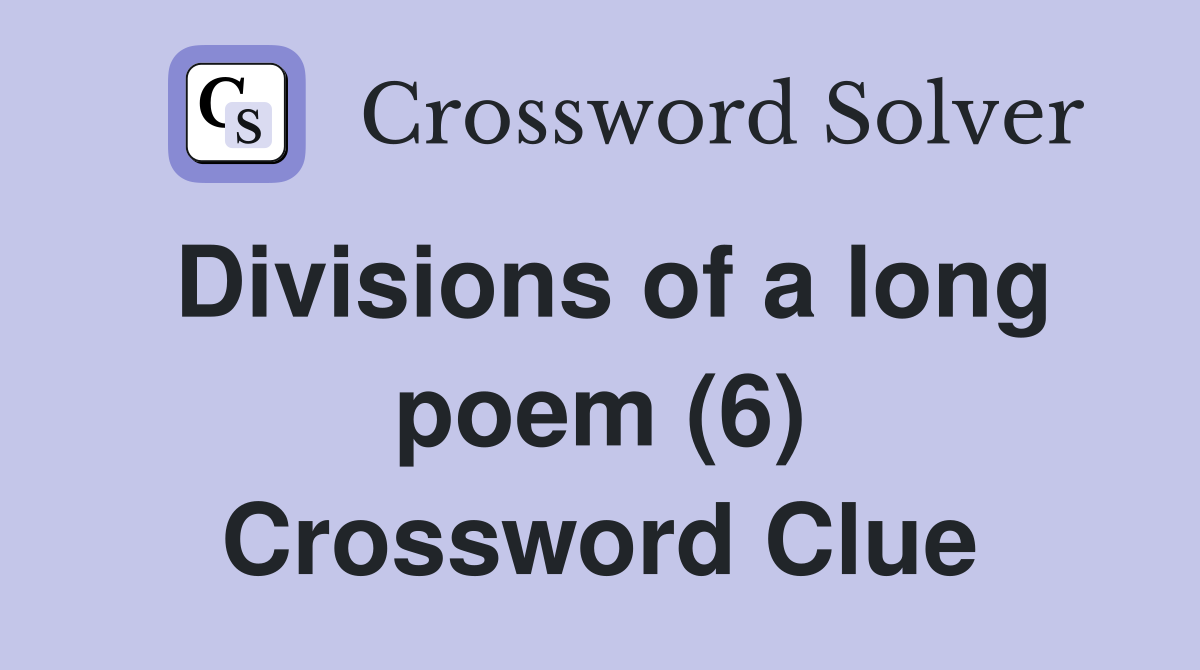 Divisions of a long poem (6) Crossword Clue