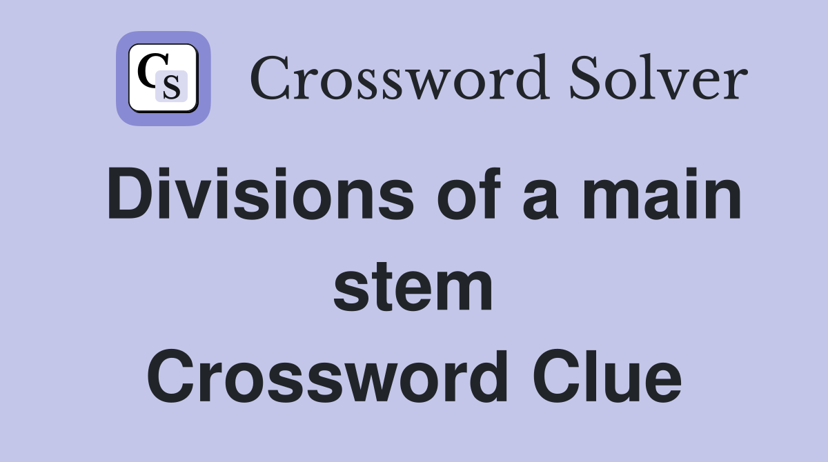 Divisions of a main stem Crossword Clue
