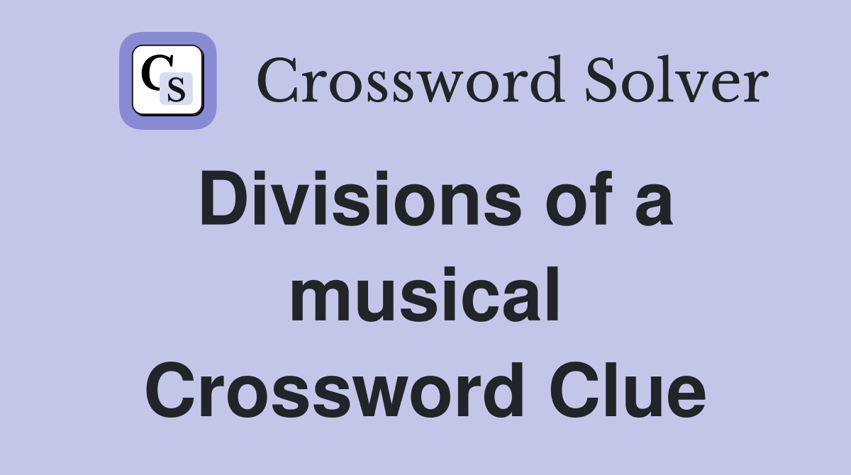 Divisions of a musical Crossword Clue