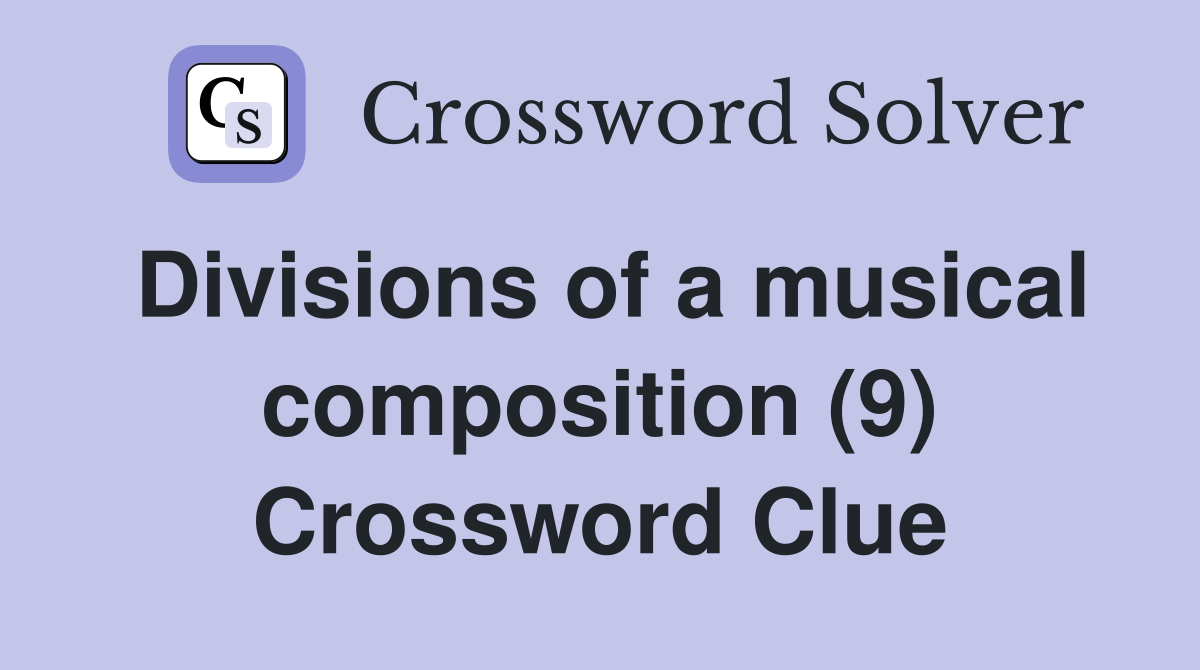 Divisions of a musical composition (9) Crossword Clue