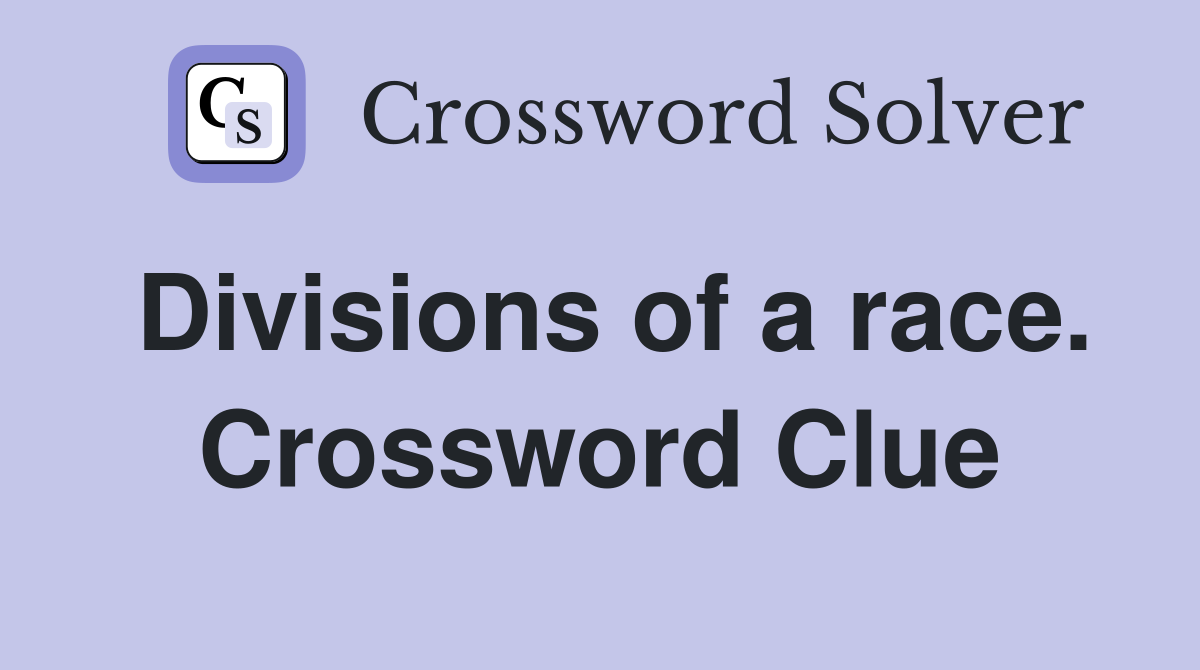 Divisions of a race. Crossword Clue