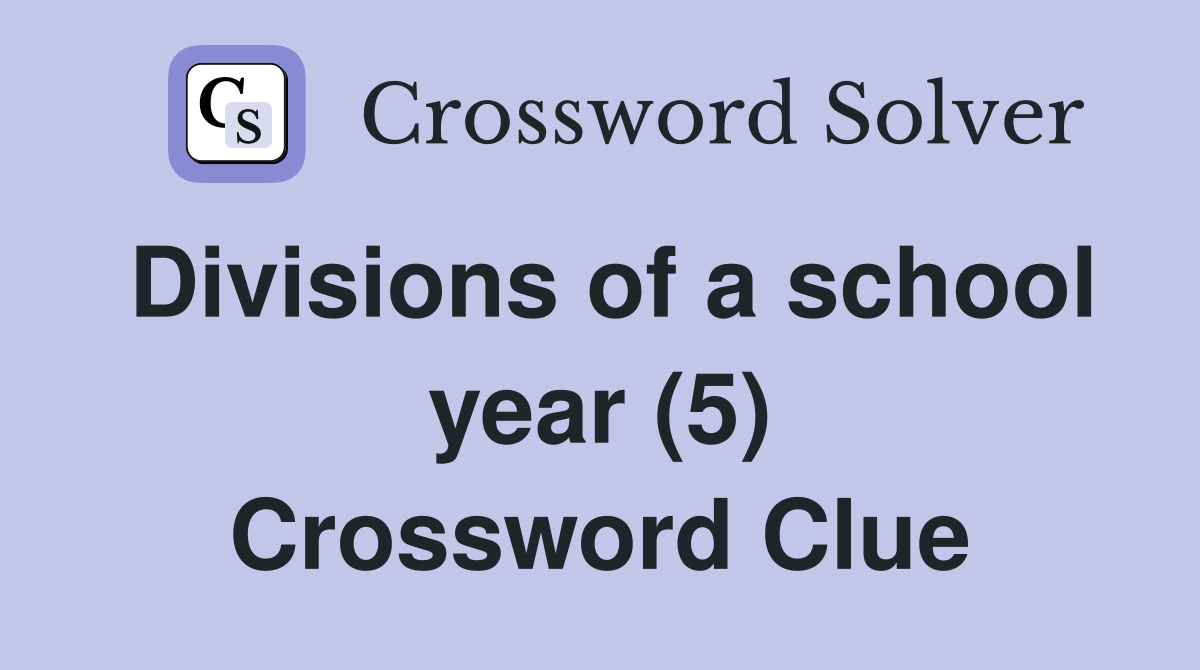Divisions of a school year (5) Crossword Clue