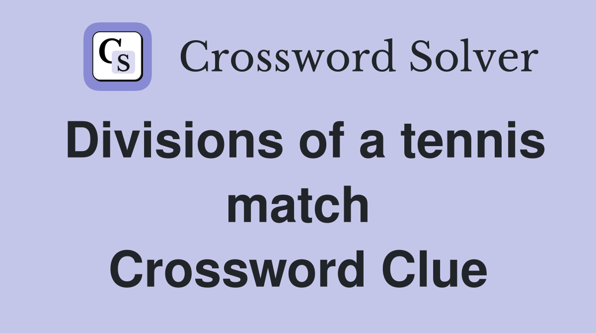 Divisions of a tennis match Crossword Clue