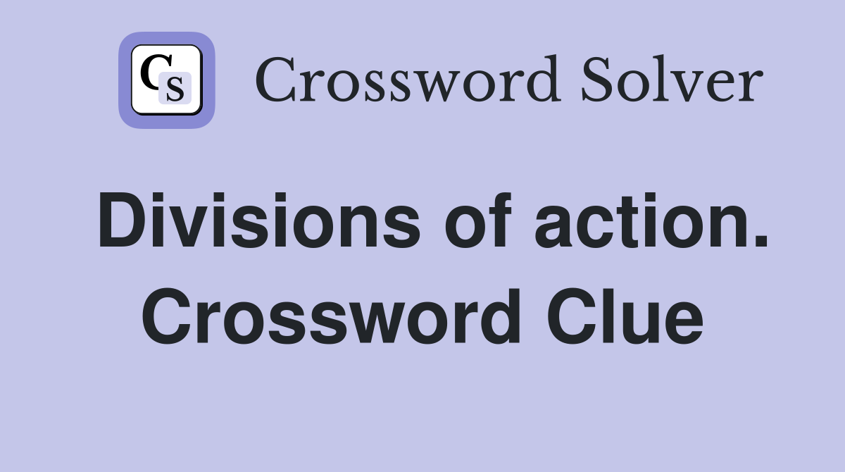 Divisions of action. Crossword Clue