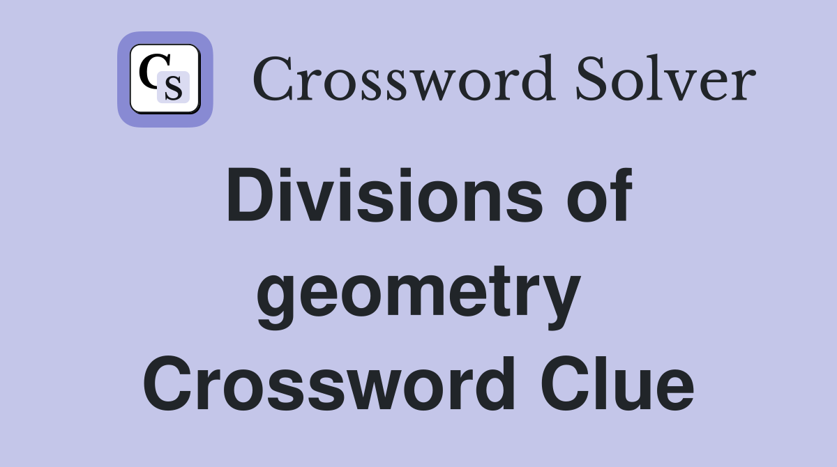 Divisions of geometry Crossword Clue
