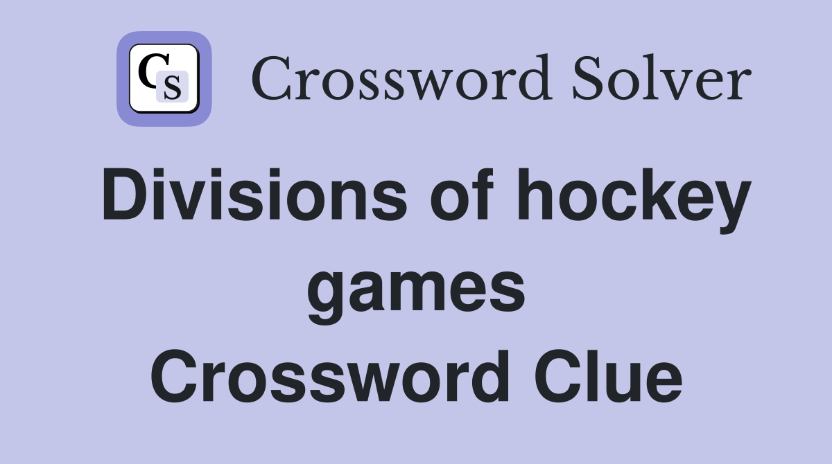 Divisions of hockey games Crossword Clue