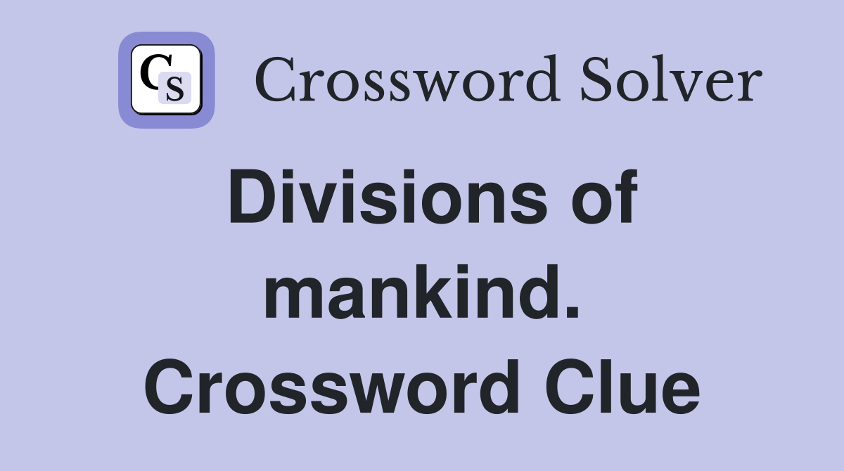 Divisions of mankind. Crossword Clue