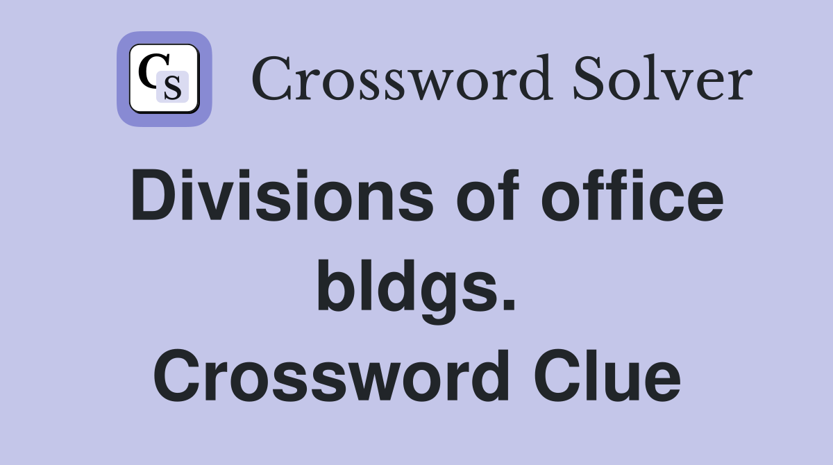Divisions of office bldgs. Crossword Clue