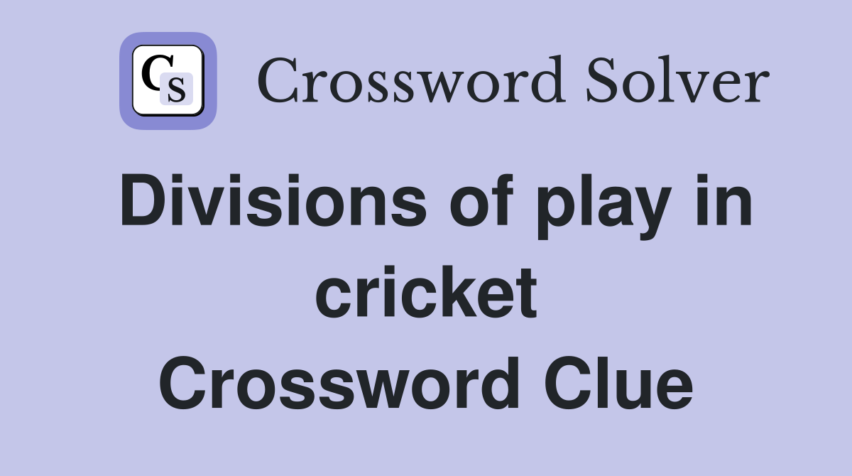 Divisions of play in cricket Crossword Clue