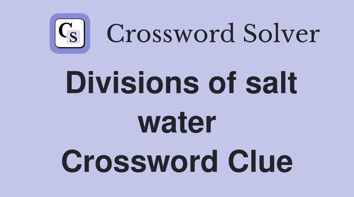Divisions of salt water Crossword Clue