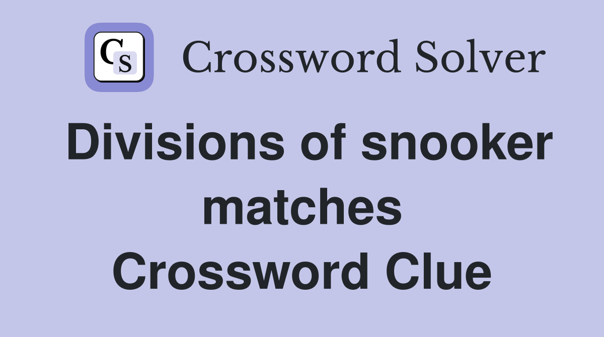 Divisions of snooker matches Crossword Clue