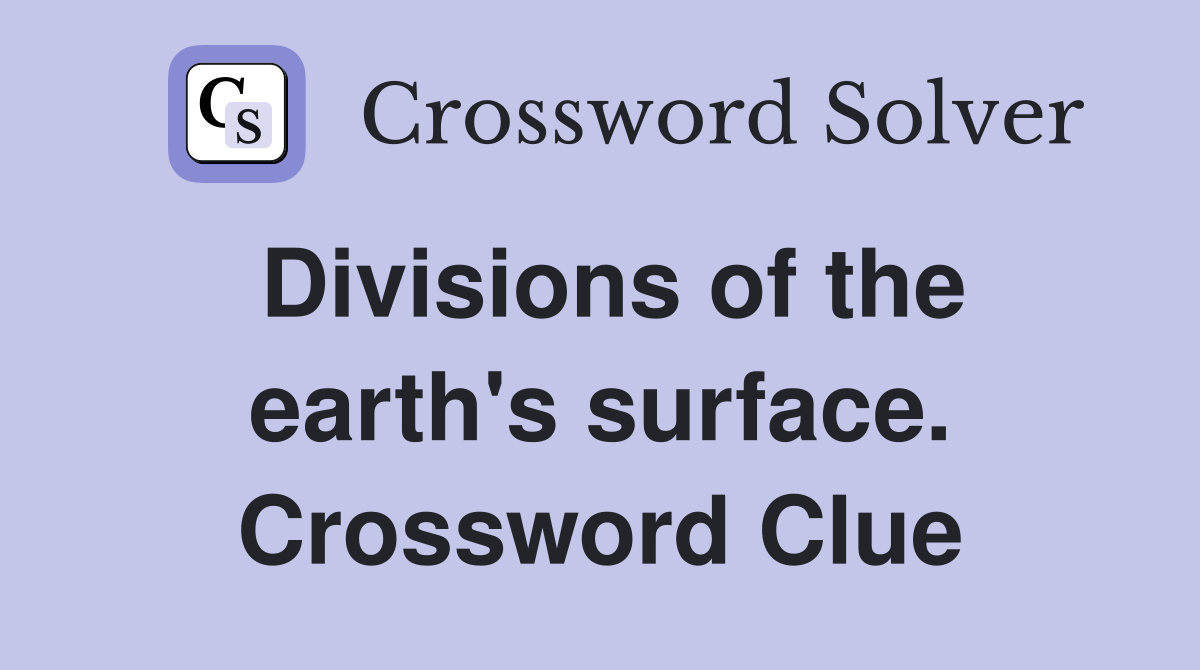 Divisions of the earth's surface. Crossword Clue