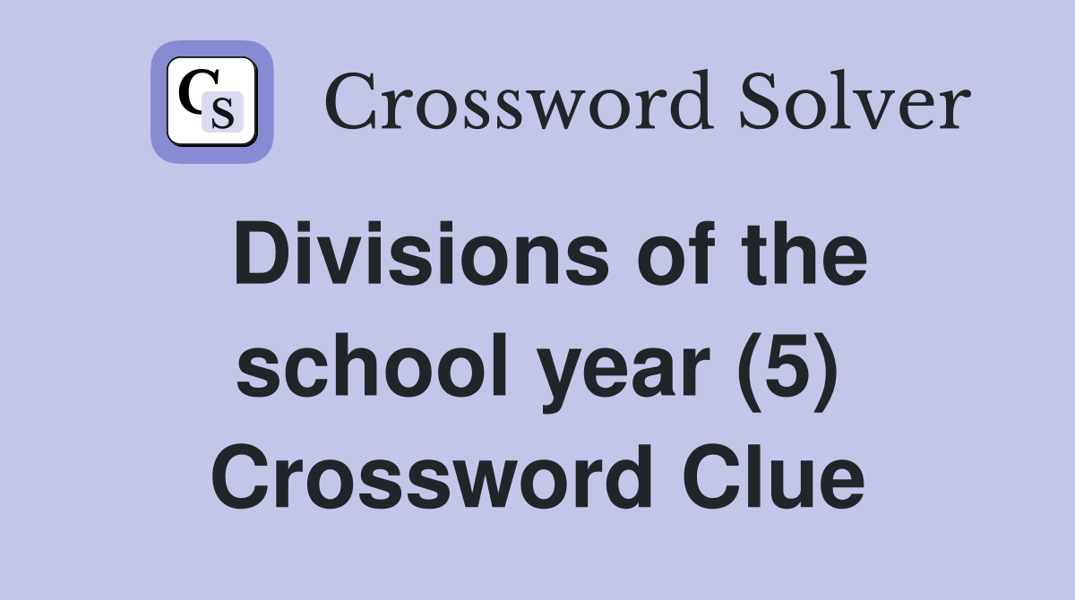 Divisions of the school year (5) Crossword Clue