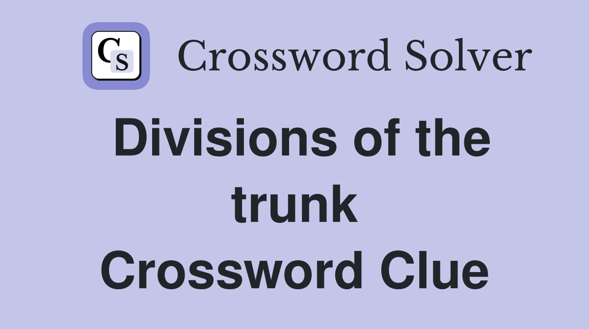 Divisions of the trunk Crossword Clue