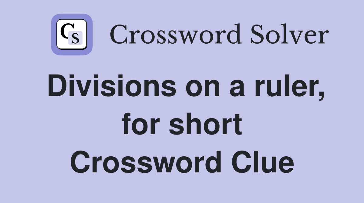 Divisions on a ruler, for short Crossword Clue