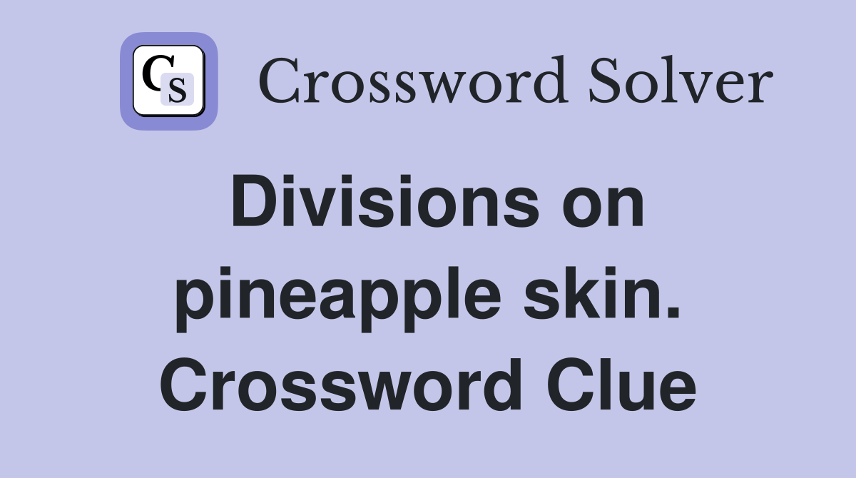 Divisions on pineapple skin. Crossword Clue