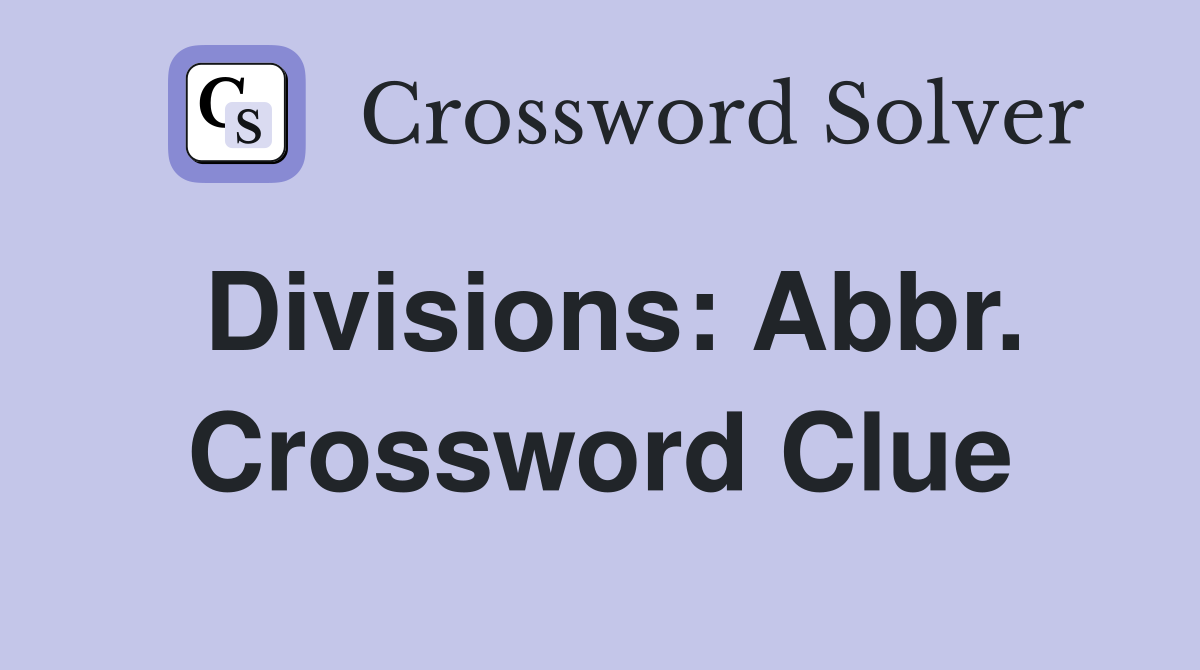 Divisions: Abbr. Crossword Clue