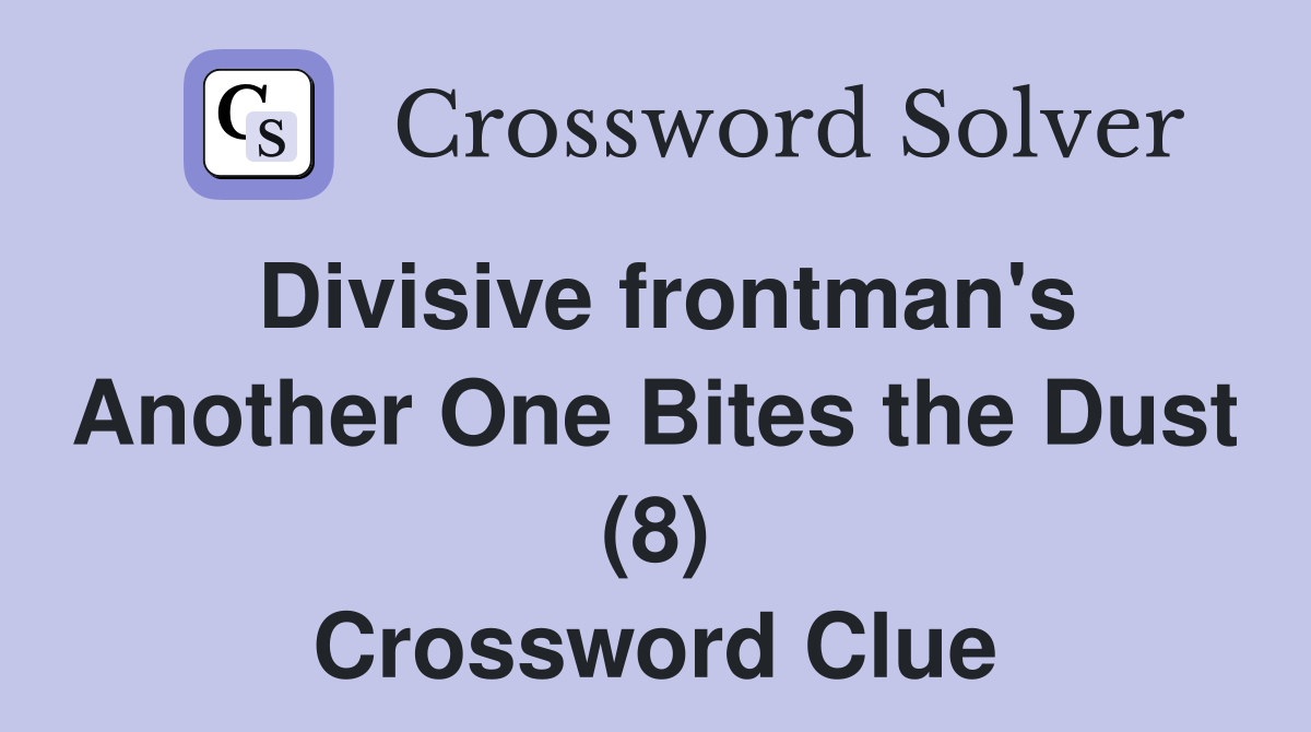 Divisive frontman's Another One Bites the Dust (8) Crossword Clue