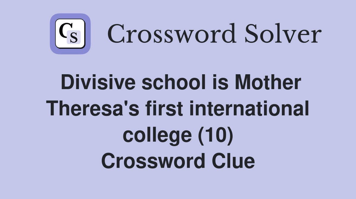 Divisive school is Mother Theresa's first international college (10) Crossword Clue