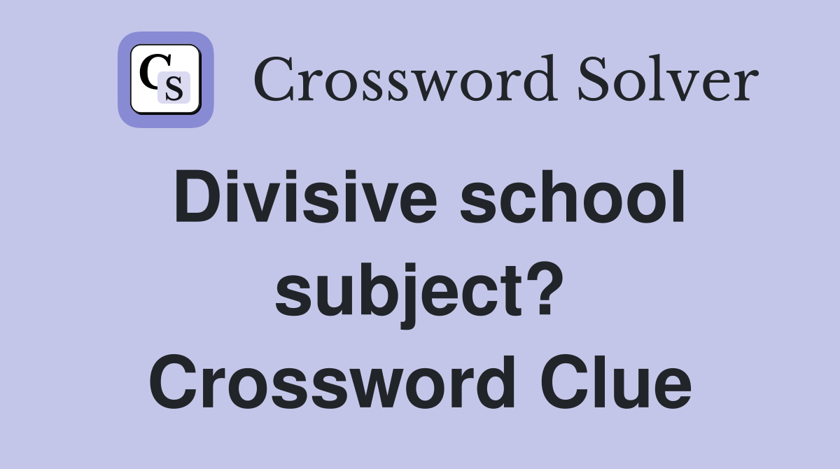 Divisive school subject? Crossword Clue
