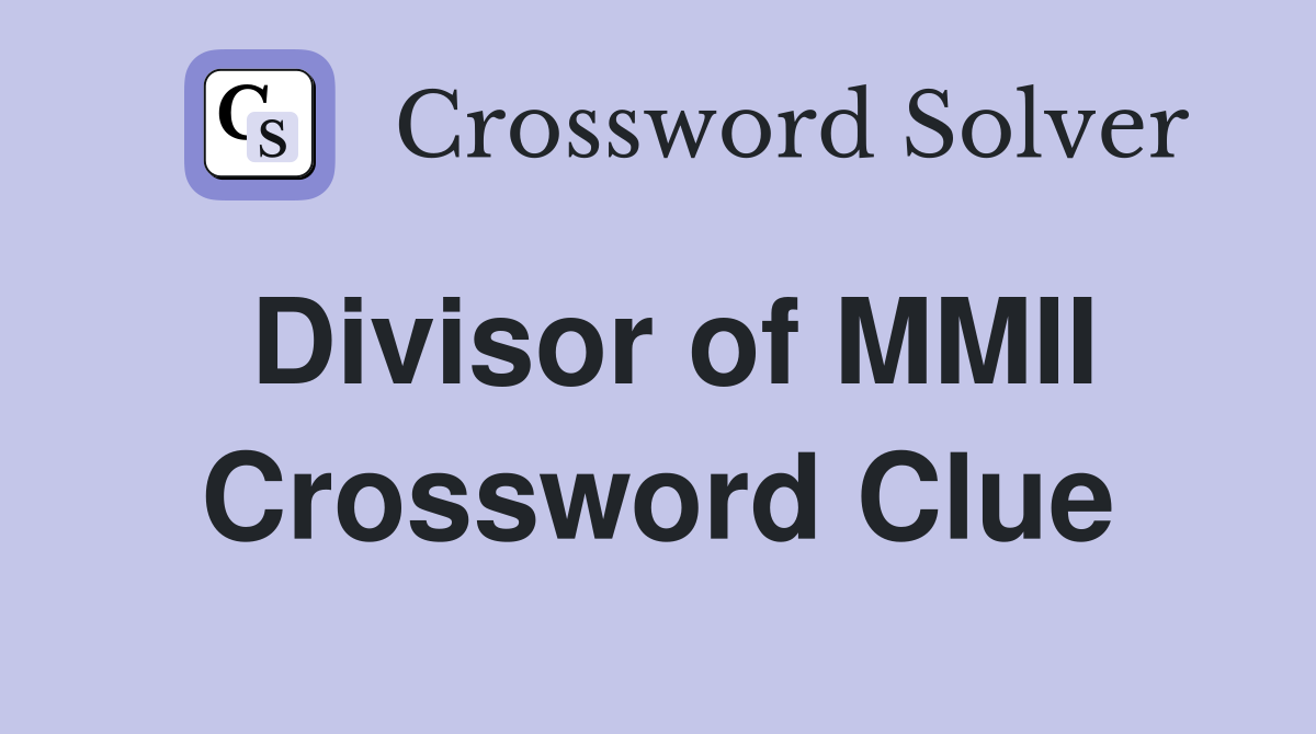 Divisor of MMII Crossword Clue